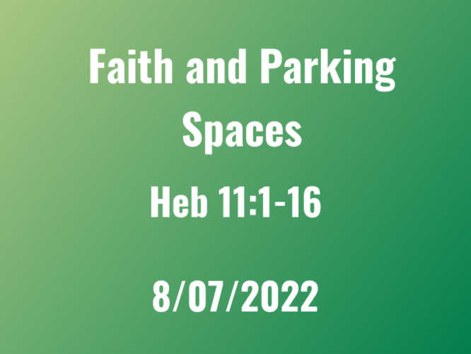 Faith and Parking Spaces / Heb 11:1-16 / Patrick Dominguez
