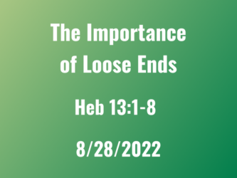 The Importance of Loose Ends / Heb 13:1-8 / Patrick Dominguez