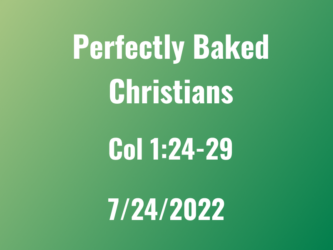 Perfectly Baked Christians / Col 1:24-29 / Rev. Patrick Dominguez