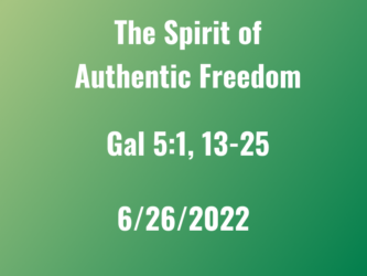 The Spirit of Authentic Freedom / Gal 5:1, 13-25 / Rev Clyde Wiley