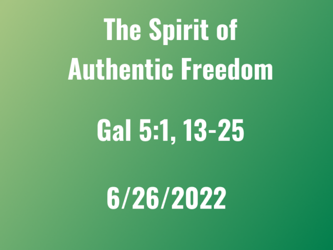 The Spirit of Authentic Freedom / Gal 5:1, 13-25 / Rev Clyde Wiley