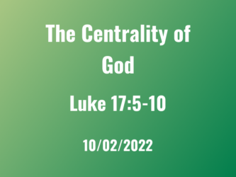 The Centrality of God / Luke 17:5-10