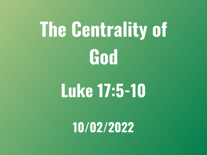 The Centrality of God / Luke 17:5-10