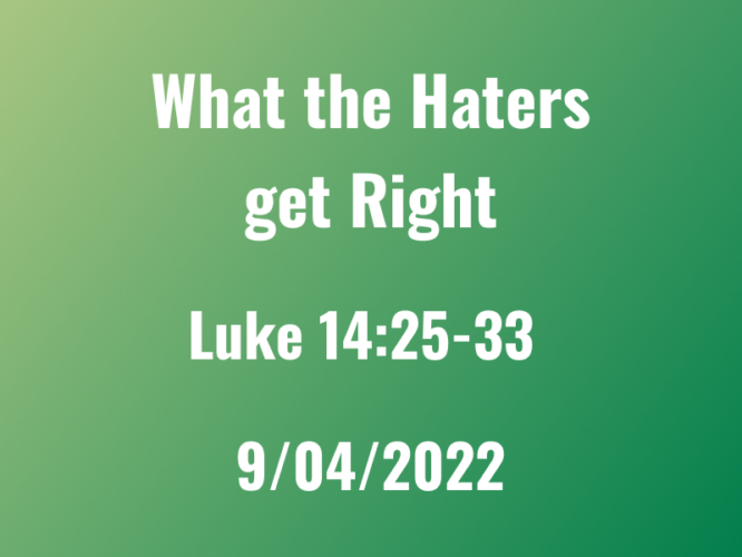 What the Haters Get Right / Luke 14:25-33