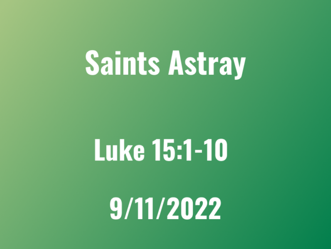 Saints Astray / Luke 15:1-10 / Rev Patrick Dominguez