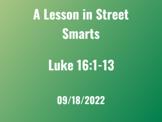 A Lesson in Street Smarts / Luke 16:1-13
