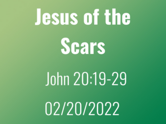 Jesus of the Scars John 20:19-29 20Feb2022